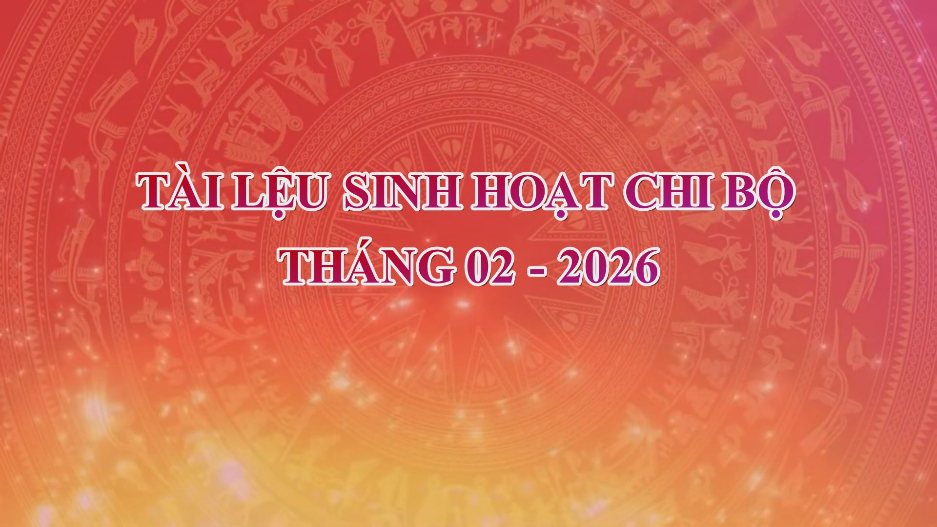 Tài liệu sinh hoạt chi bộ tháng 02 năm 2026